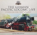 The German Pacific Locomotive its Design and Development by MAIDMENT, David